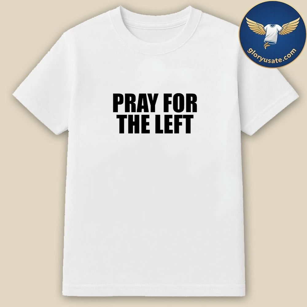 Pray For The Left Shirt