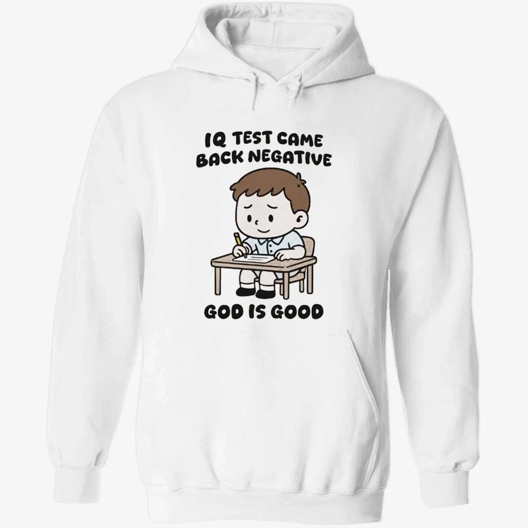 IQ Test Came Back Negative God Is Good Shirt