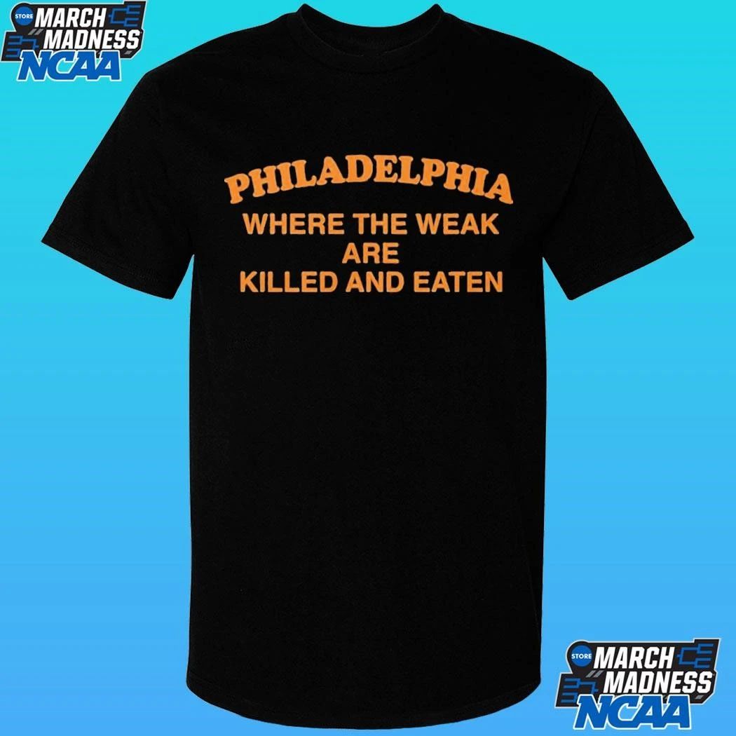 Pphiladelphia Where The Weak Are Killed And Eaten Shirt