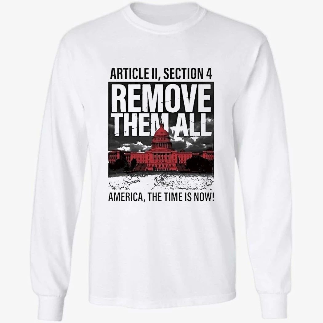 White House Article Ii Section 4 Remove Them All America The Time Is Now Shirt