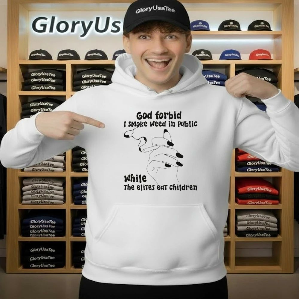 God Forbid I Smoke Weed In Public While The Elites Eat Children Shirt