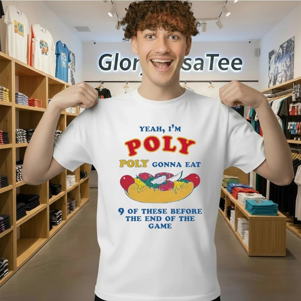 Yeah, I’m Poly, Poly Gonna Eat 9 Of These Before The End Of The Game Shirt