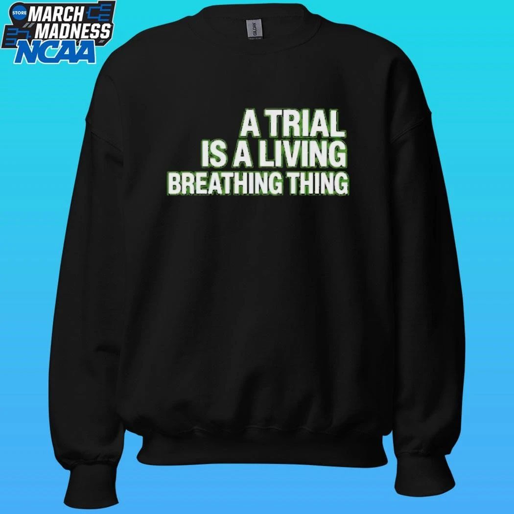 A Trial Is A Living Breathing Thing Shirt