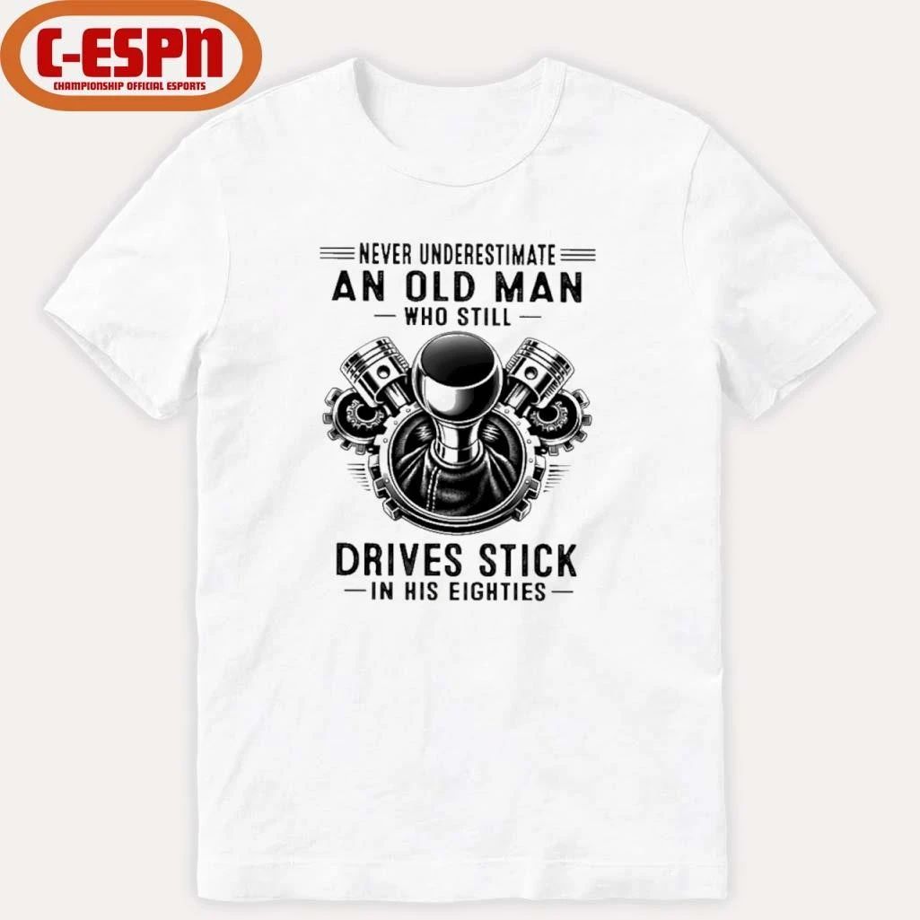 Never Underestimate An Old Man Who Still Drives Stick In His Eighties 2026 T-Shirt
