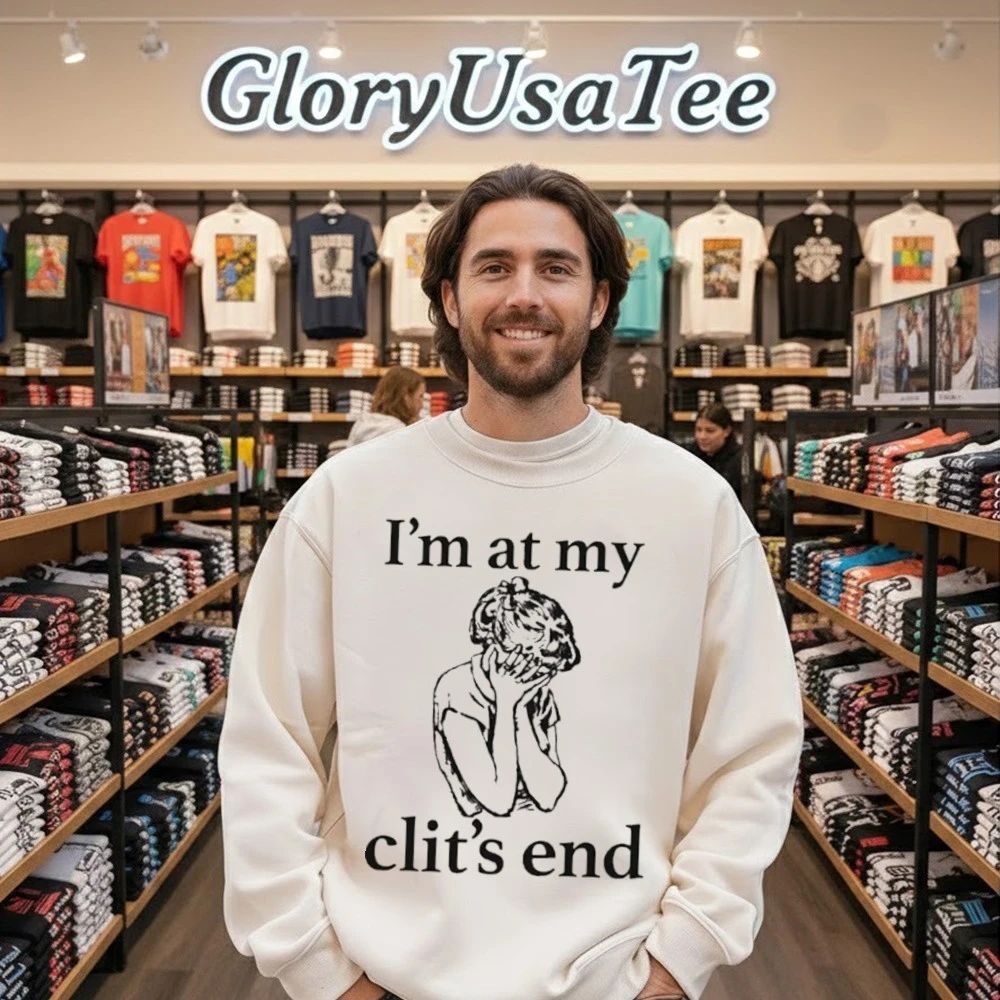 I’m At My Clit’s End Shirt