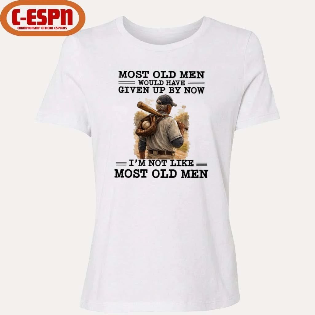 Baseball Most Old Men Would Have Given Up By Now, I’m Not Like Most Old Men Shirt