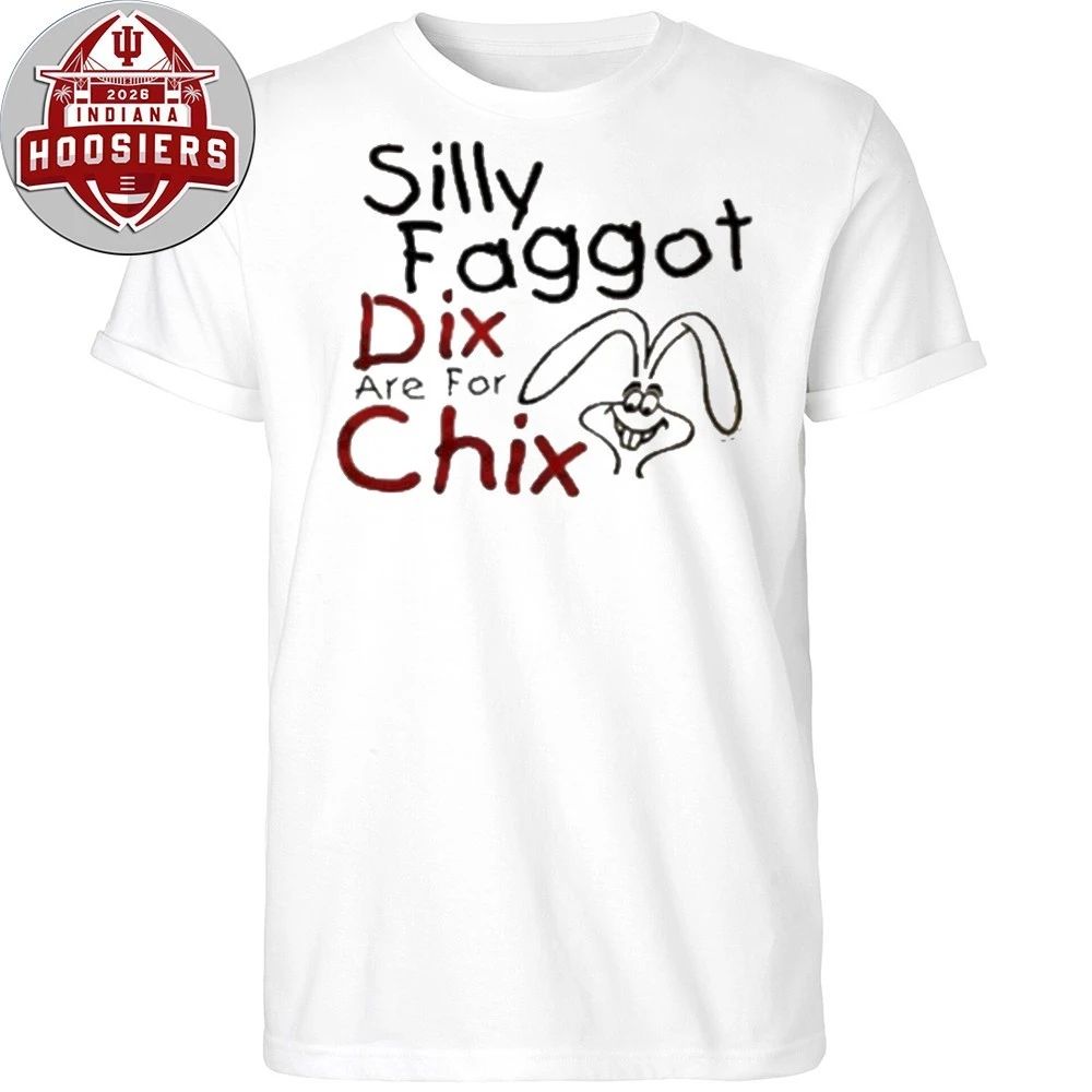 Silly Faggot Dix Are For Chix Shirt