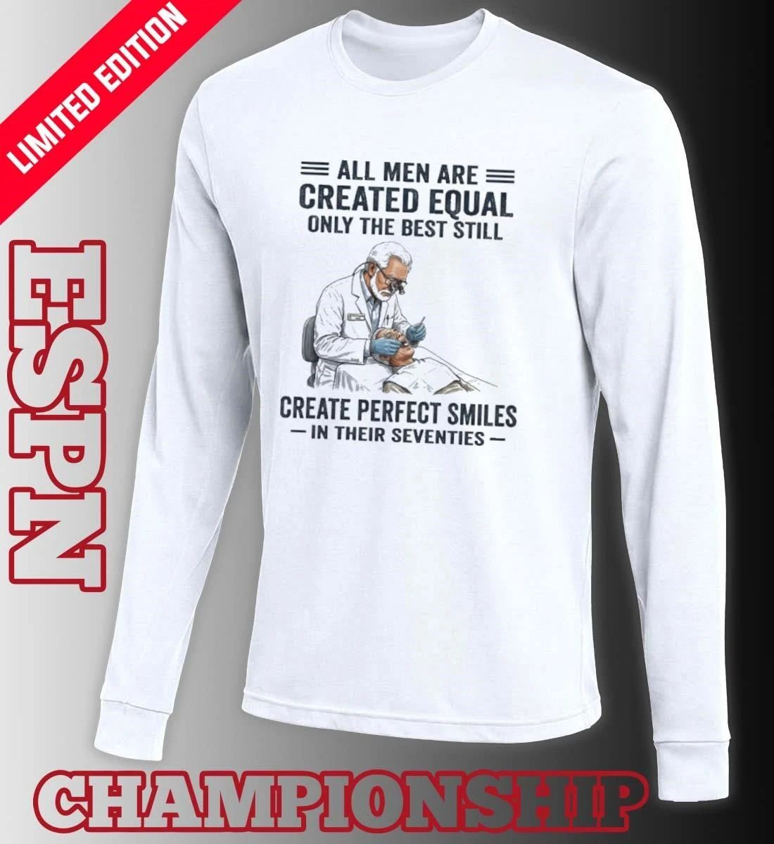 All Men Are Created Equal Only The Best Still Create Perfect Smiles In Their Seventies Shirt