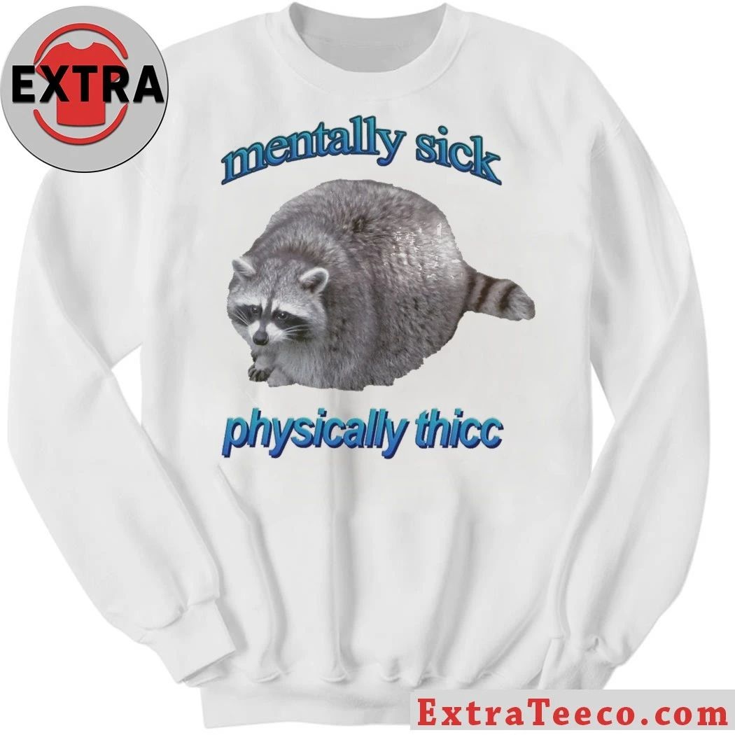 Mentally Sick Physically Thicc Raccoon Shirt