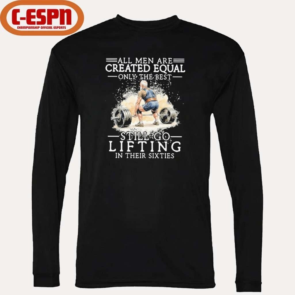 Best men Still Go Lifting In Their Sixties Shirt