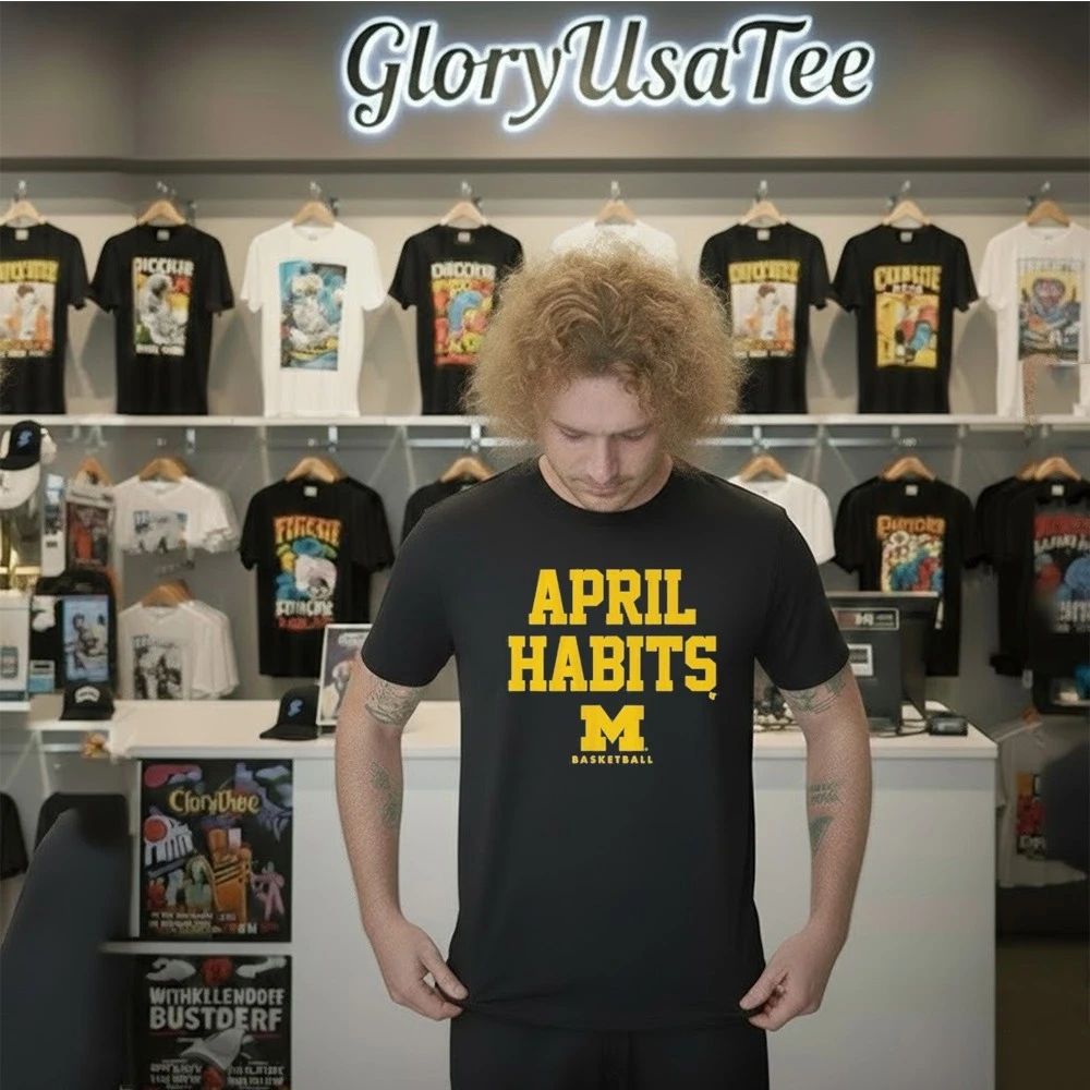 Michigan Basketball April Habits Shirt