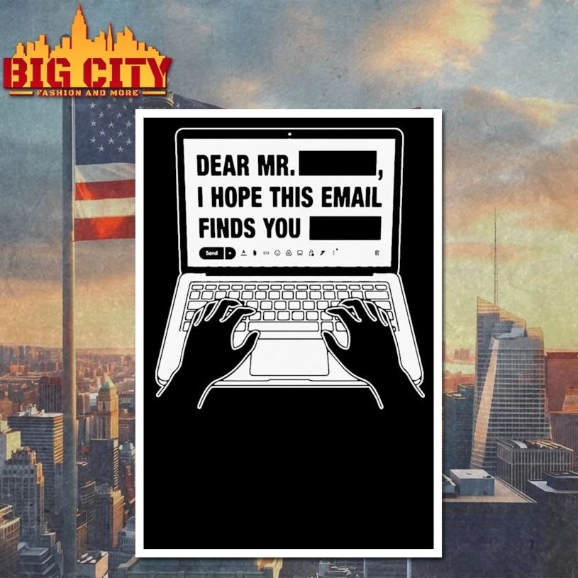 Dear Mr. Redacted I Hope This Email Finds You Redacted t-shirt