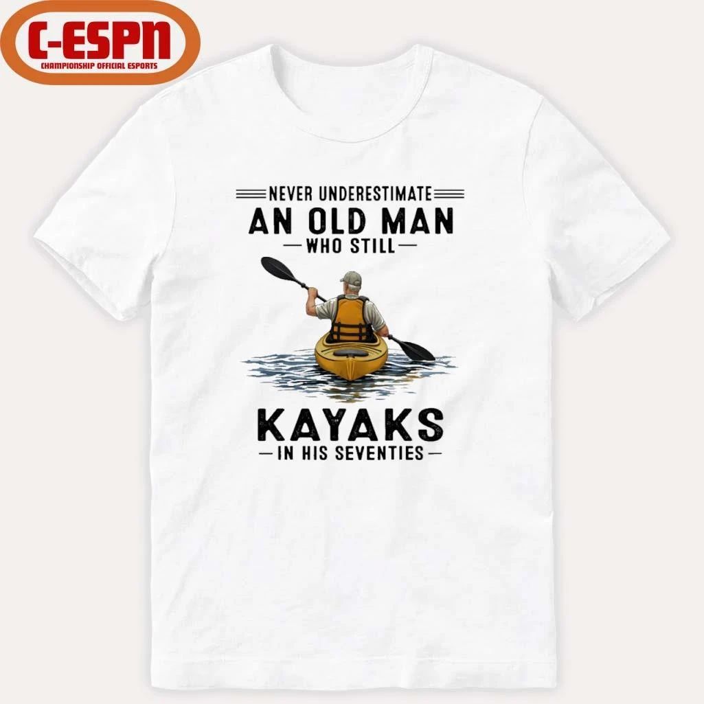 Never Underestimate An Old Man Who Still Kayaks In His Seventies T-Shirt