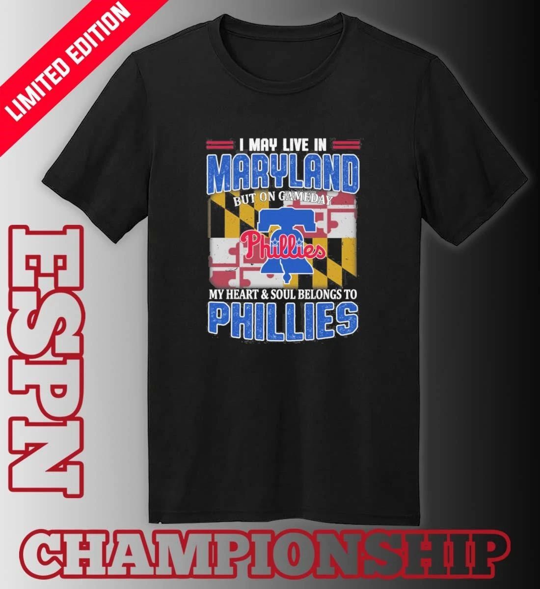 I May Live In Maryland But On Gameday My Heart & Soul Belongs To Philadelphia Phillies Shirt