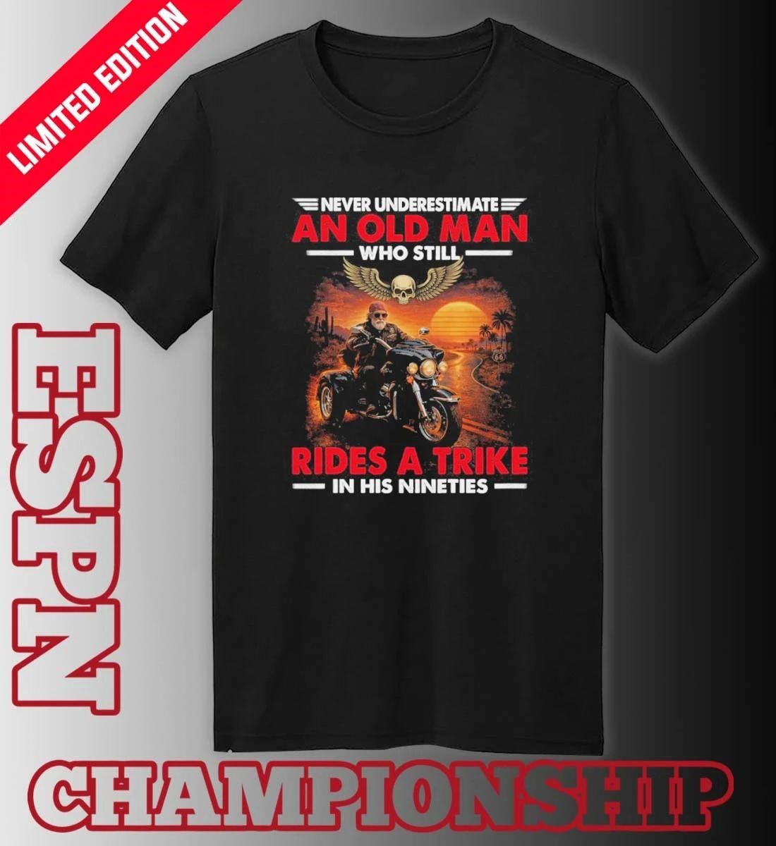 Never Underestimate An Old Man Who Still Rides A Trike In His Nineties Shirt