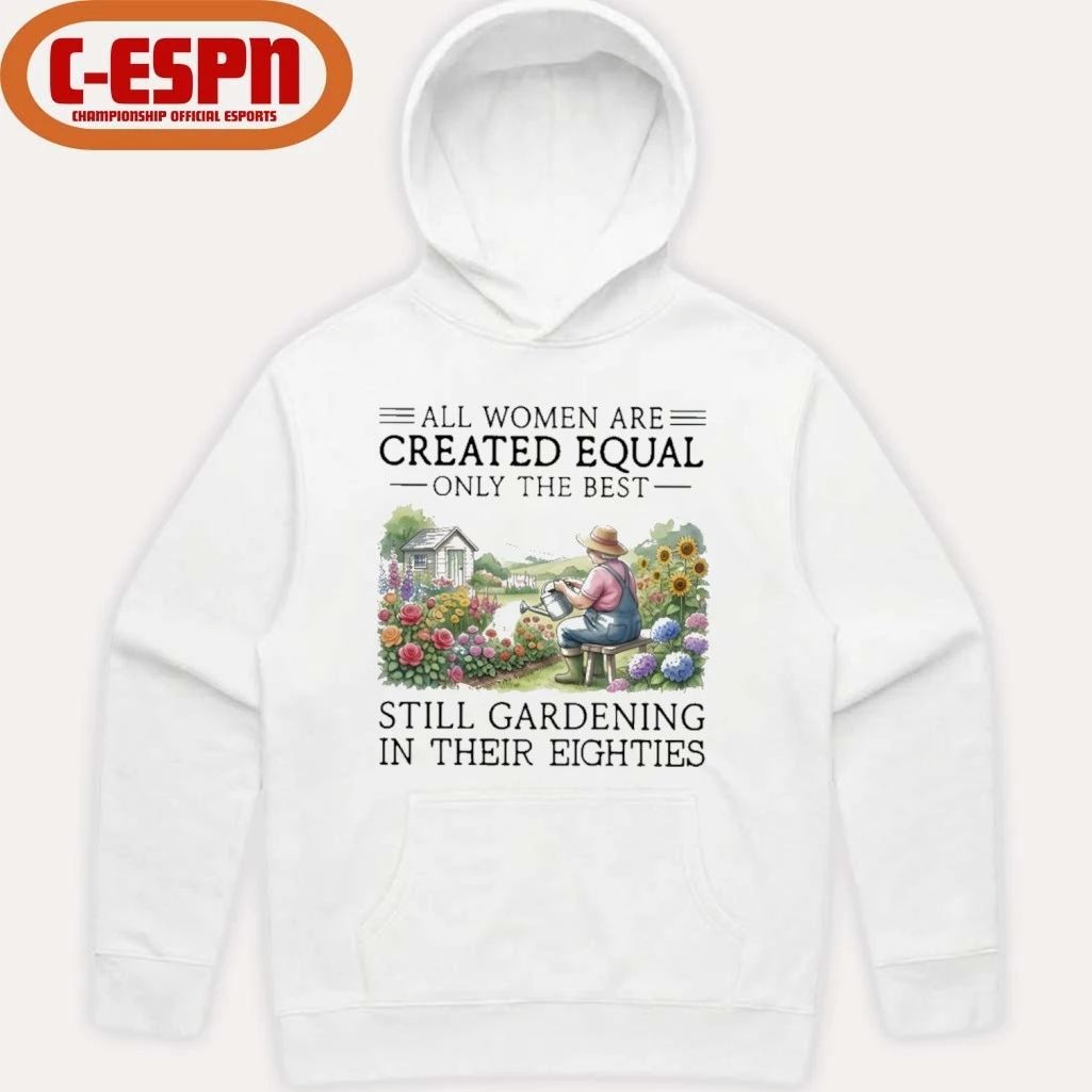 Grandma All Women Are Created Equal Only The Best Still Gardening In Their Eighties Shirt