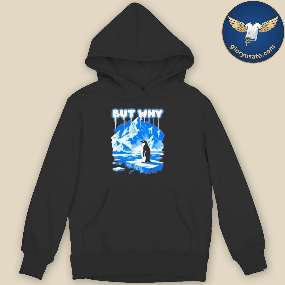 But Why Penguin Antarctica Exploration Shirt