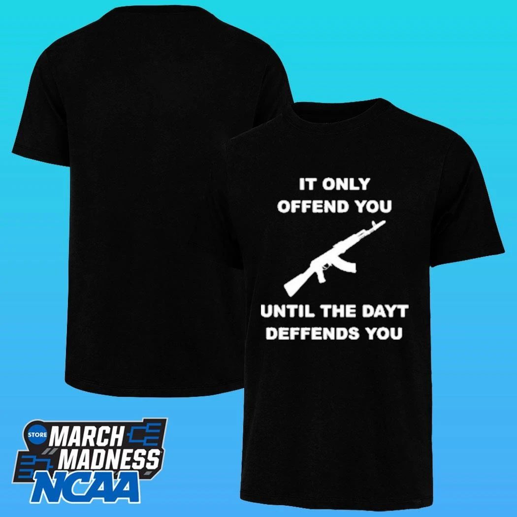 It Only Offends You Until The Dayt Defends You Shirt
