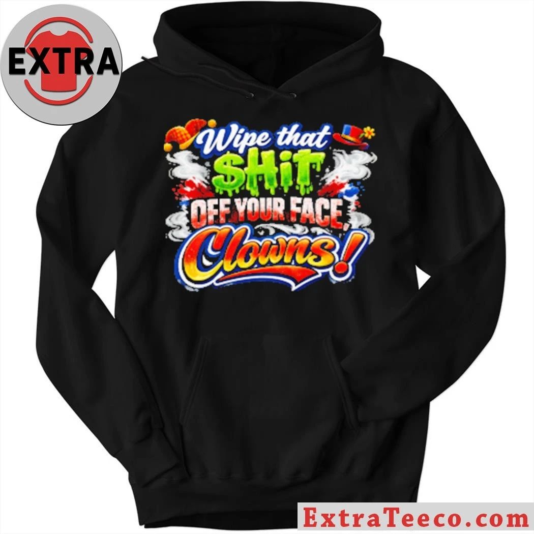 Wipe that $hit off your face clown T-Shirt