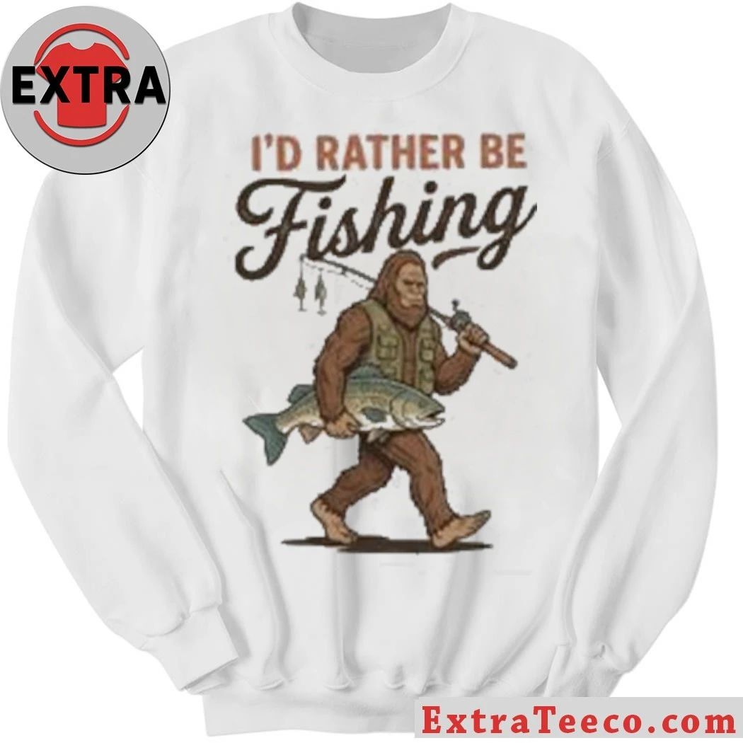 Bigfoot Fishing I’d Rather Be Fishing Shirt