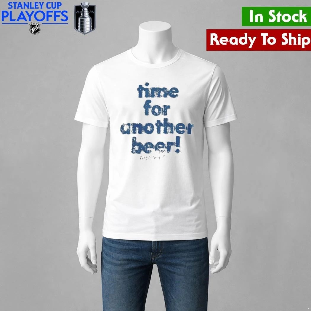 Time For Another Beer Shirt