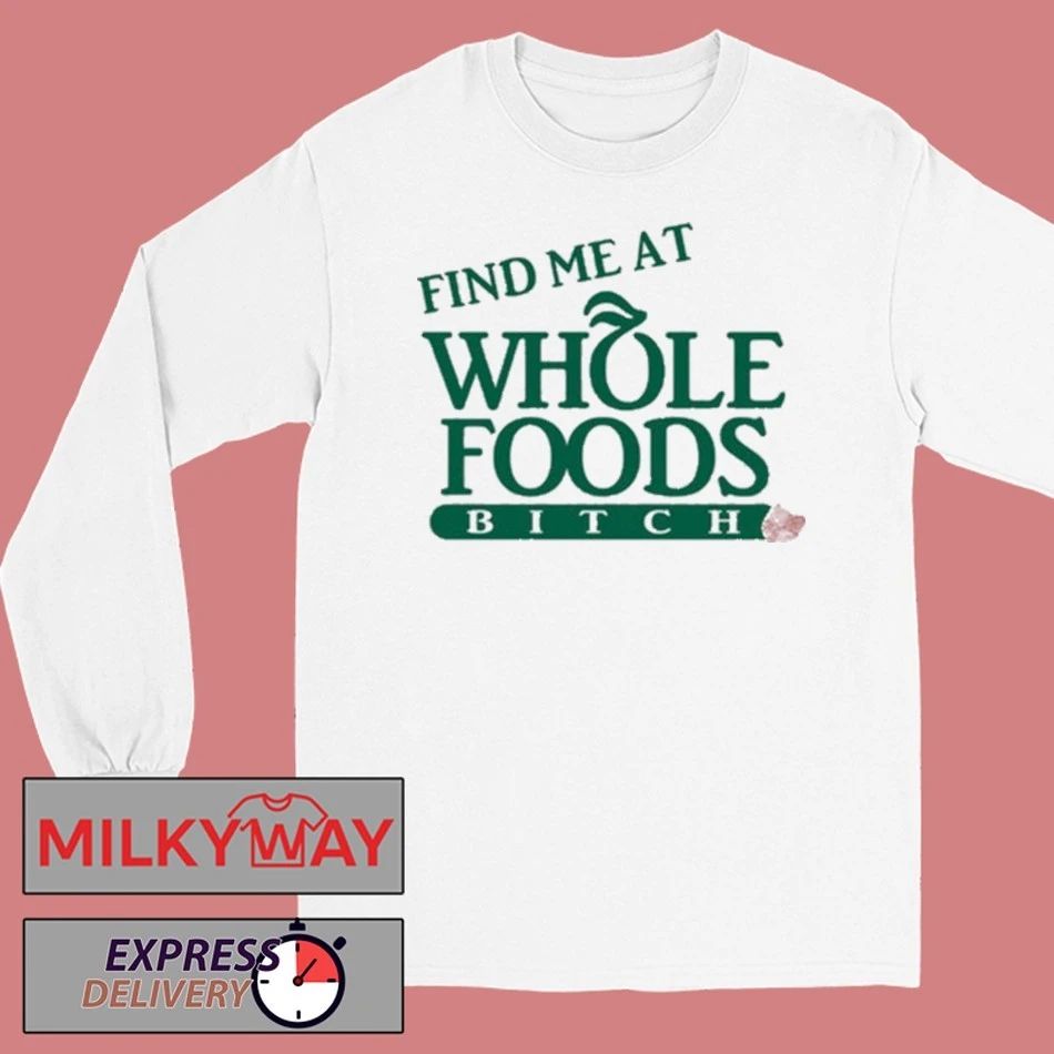 Ree Tweeting Find Me At Whole Foods Bitch shirt