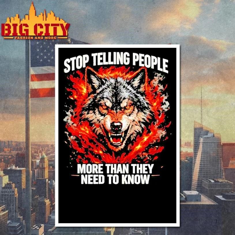 Wolf Stop Telling People More Than They Need To Know Shirt