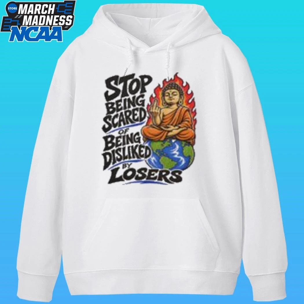 Stop Being Scared Of Being Disliked By Losers Shirt