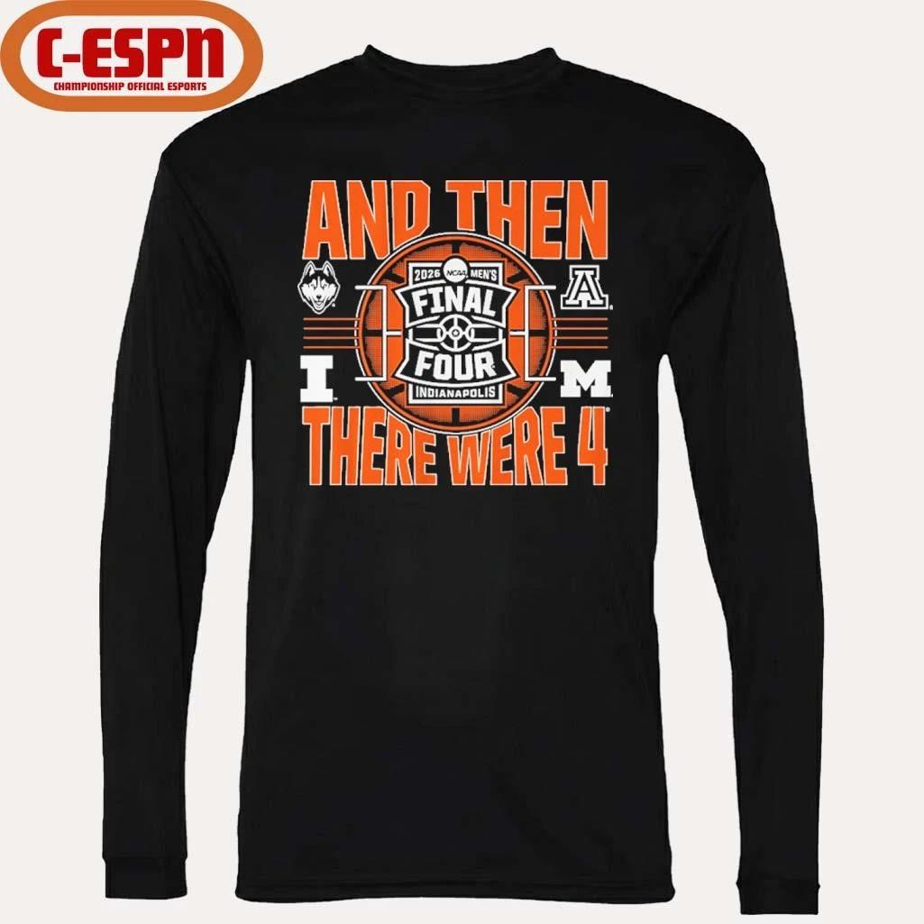 2026 NCAA Men’s Final Four And Then There Were Four Teams Shirt