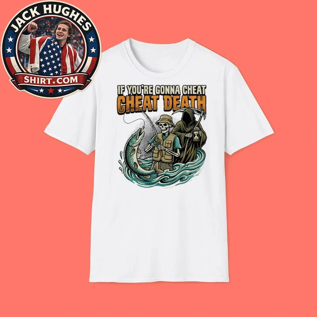 Fishing Skeleton Grim Reaper If You #8217 Re Gonna Cheat Cheat Death Shirt