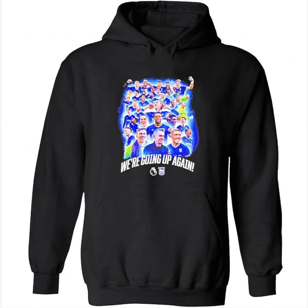 Ipswich Town Fc Premier League Were Going Up Again Shirt