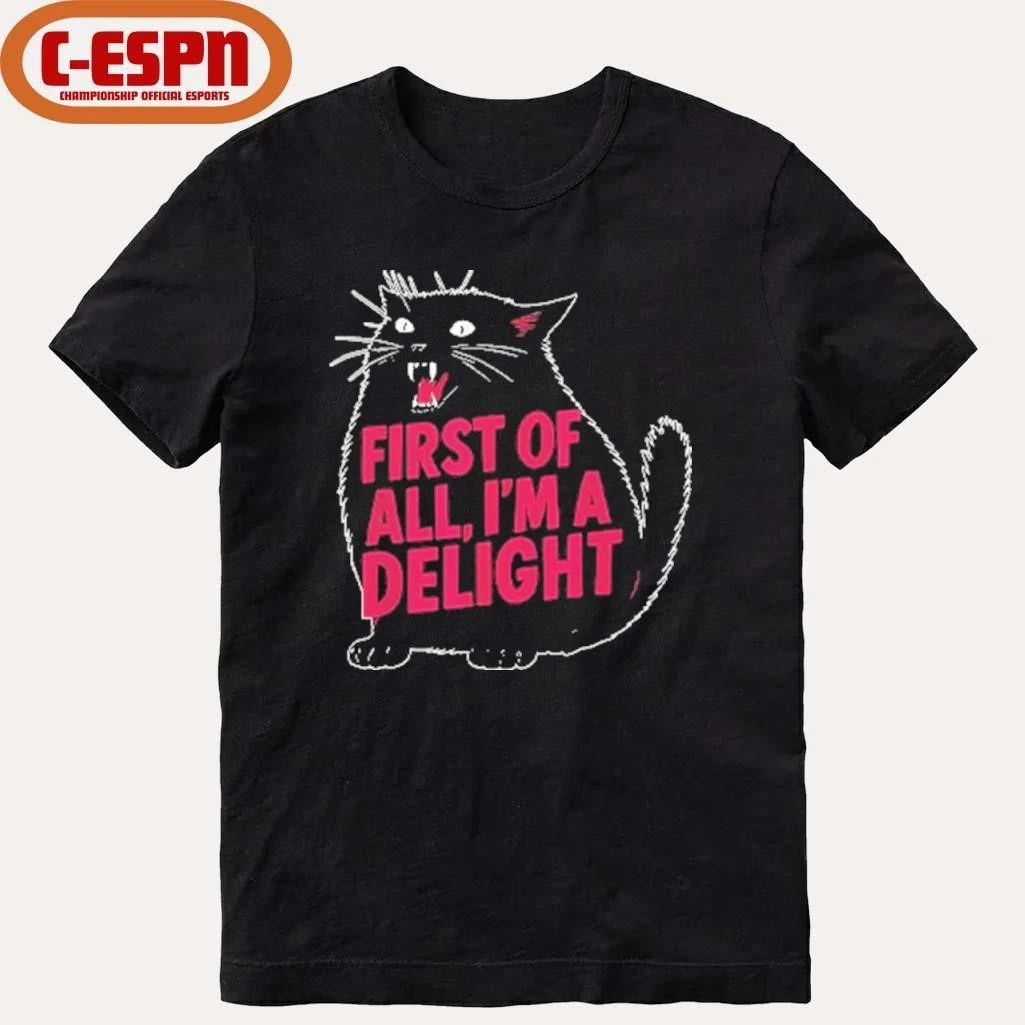 Black Cat First Of All I’m A Delight Shirt