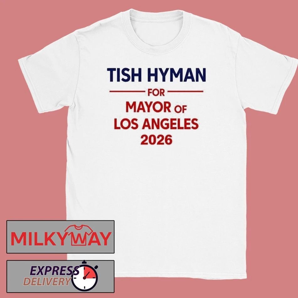 Tish Hyman For Mayor Of Los Angeles 2026 shirt