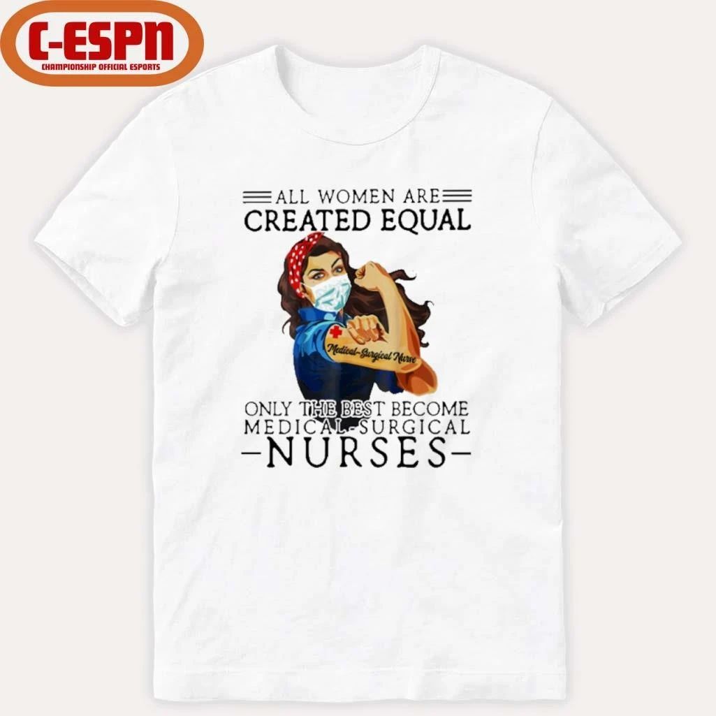 All Men Are Created Equal, Only The Best Become Medical-Surgical Nurse Shirt