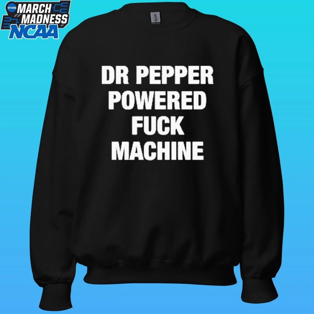 Doctor Pepper Powered Fuck Machine Shirt