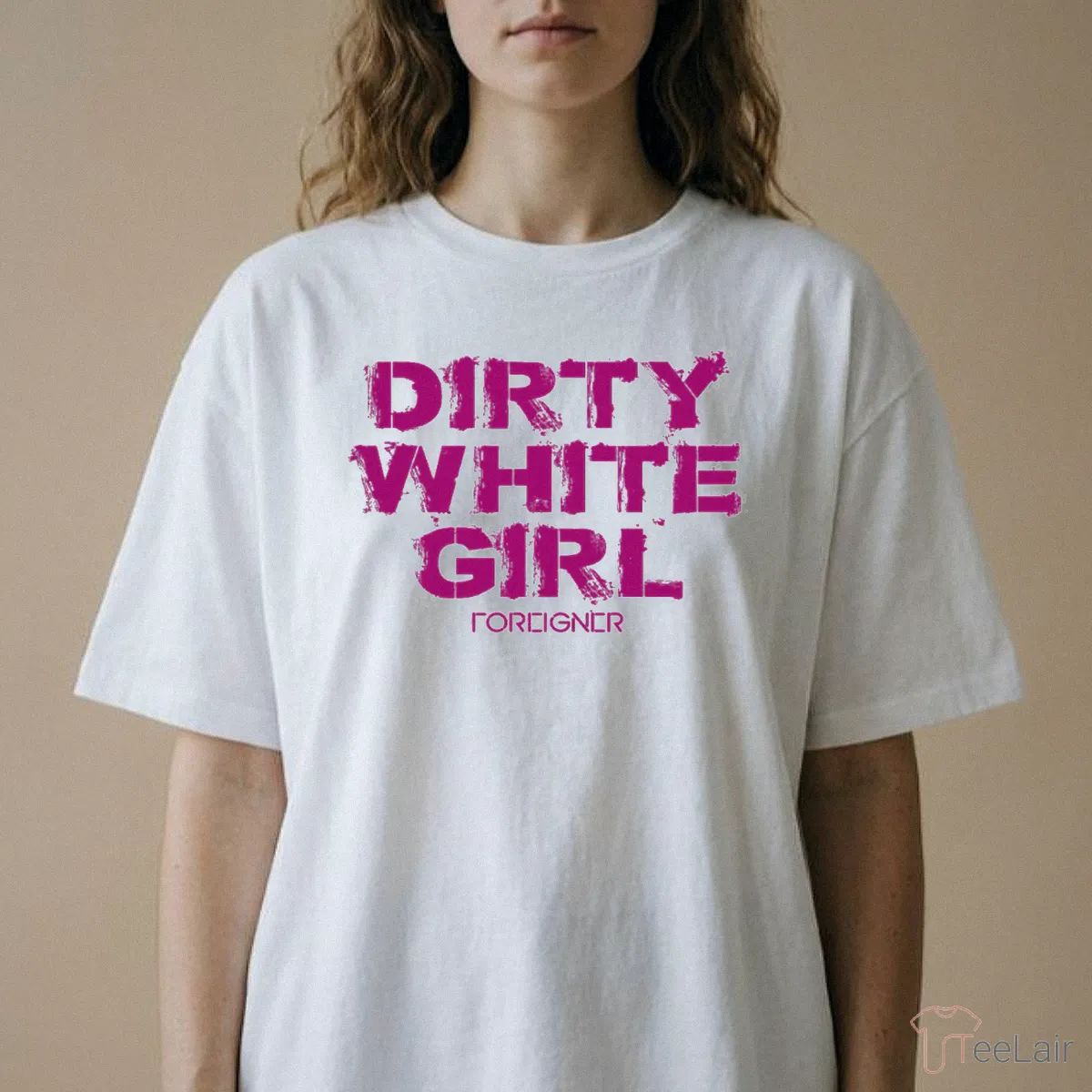 Dirty White Girl Foreigner T-Shirt