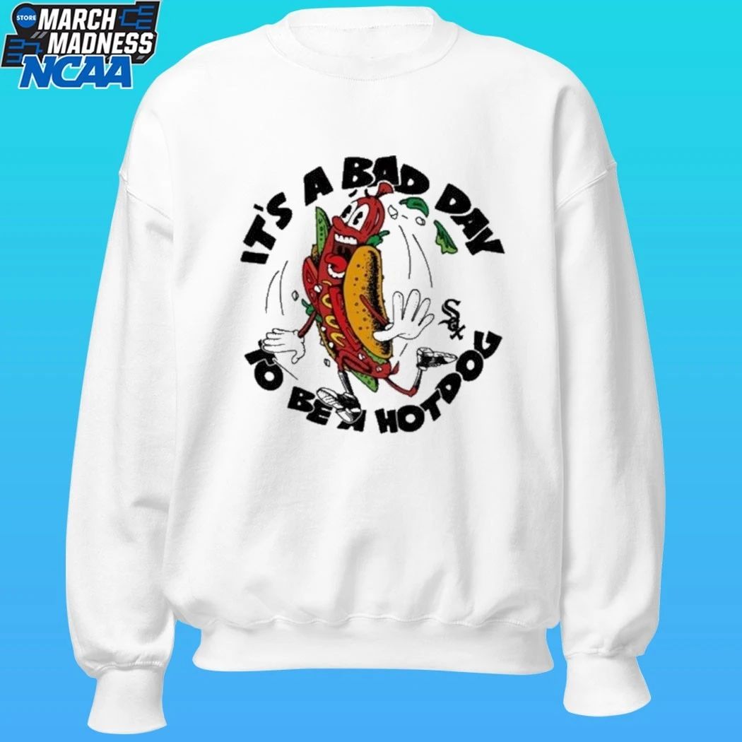 White Sox It’s A Bad Day To Be A Hotdog Shirt