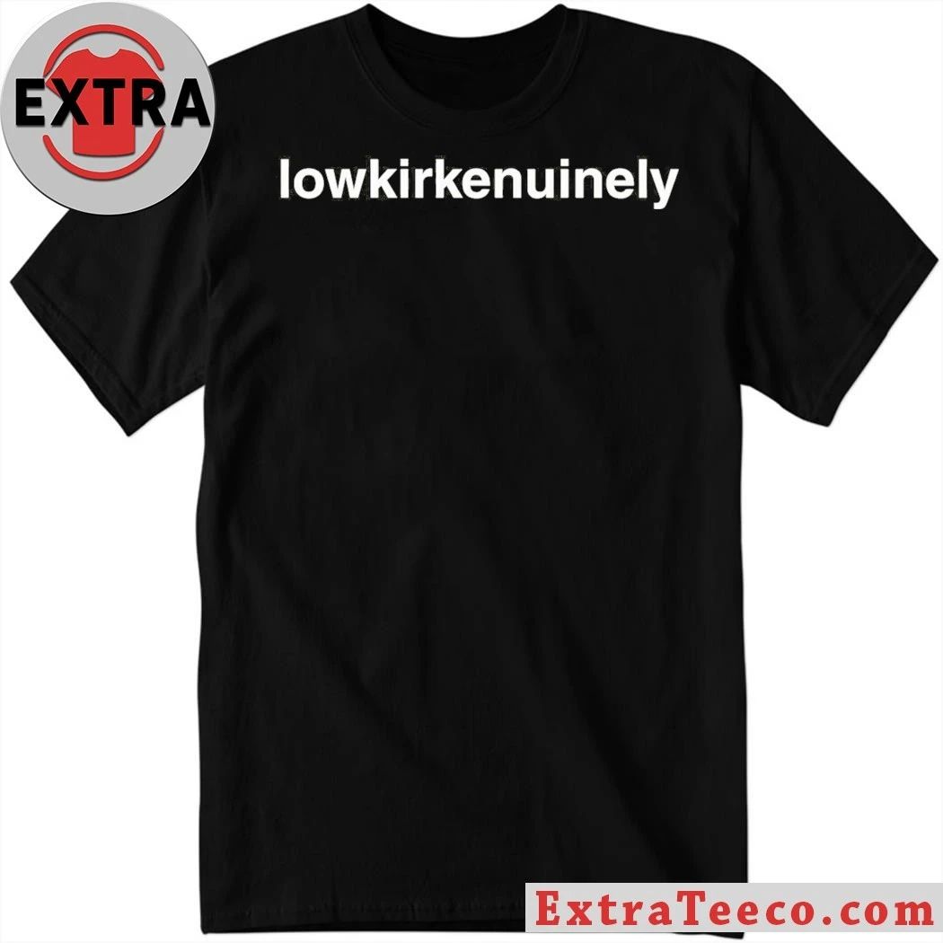 Original Lowkirkenuinely Shirt