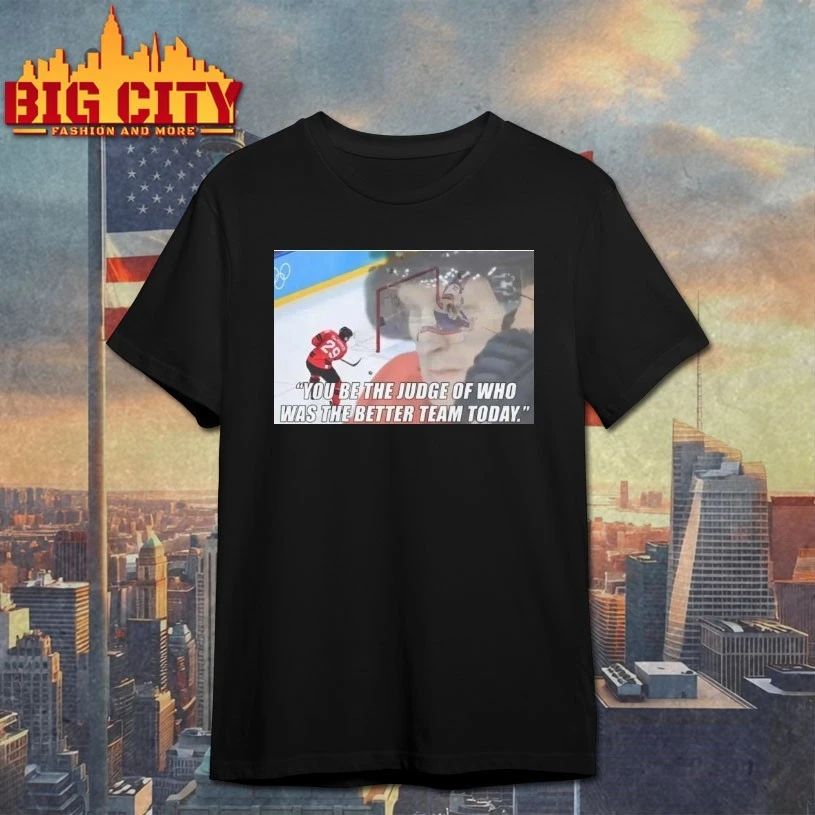 You Be The Judge Of Who Was The Better Team Today T-shirt