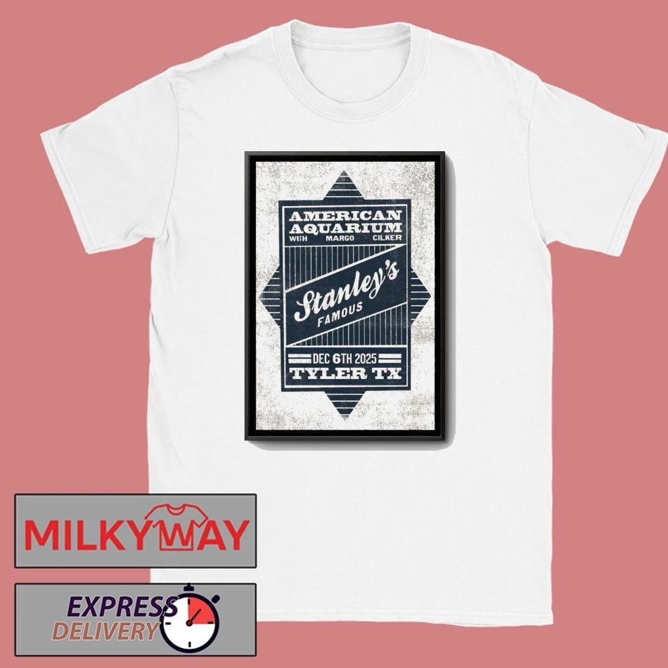 American Aquarium Dec 6 2025 Stanley’s Famous Tyler Texas Poster shirt