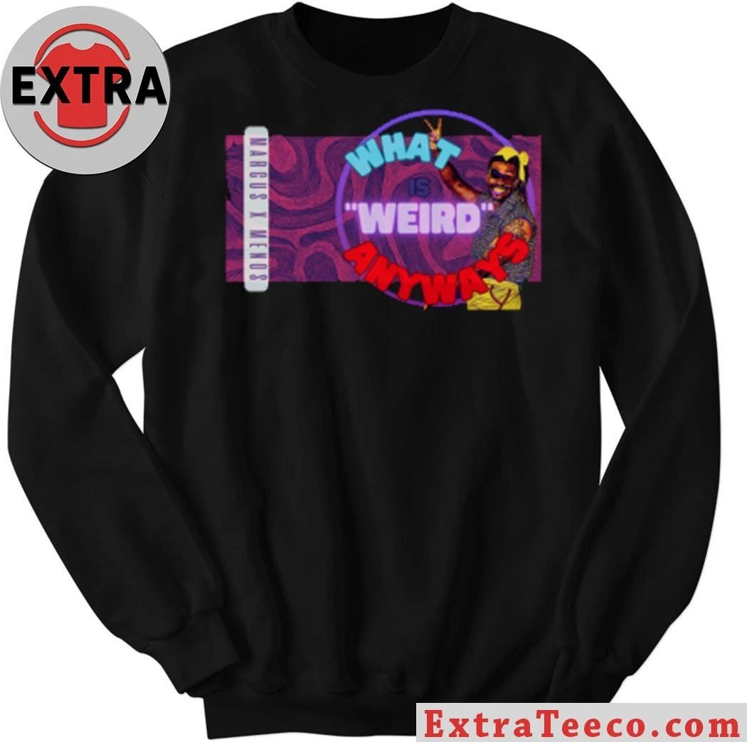 Marcus X Menos What’s weird anyways Shirt