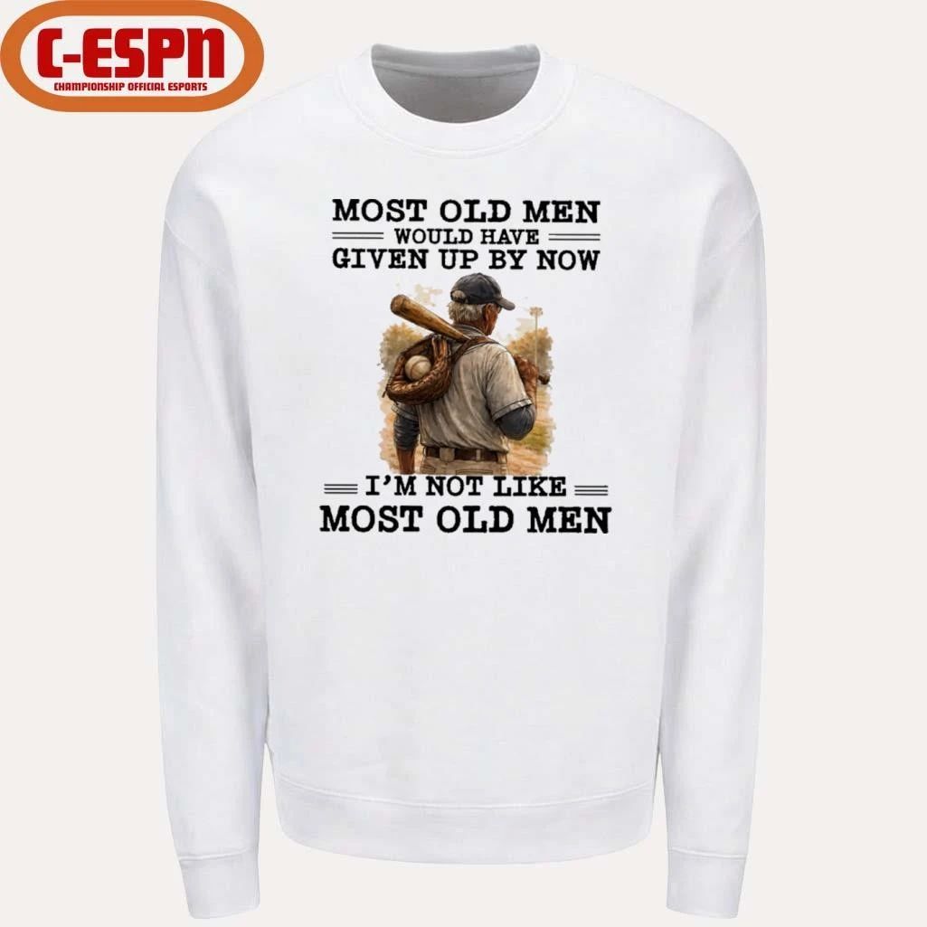 Baseball Most Old Men Would Have Given Up By Now, I’m Not Like Most Old Men Shirt