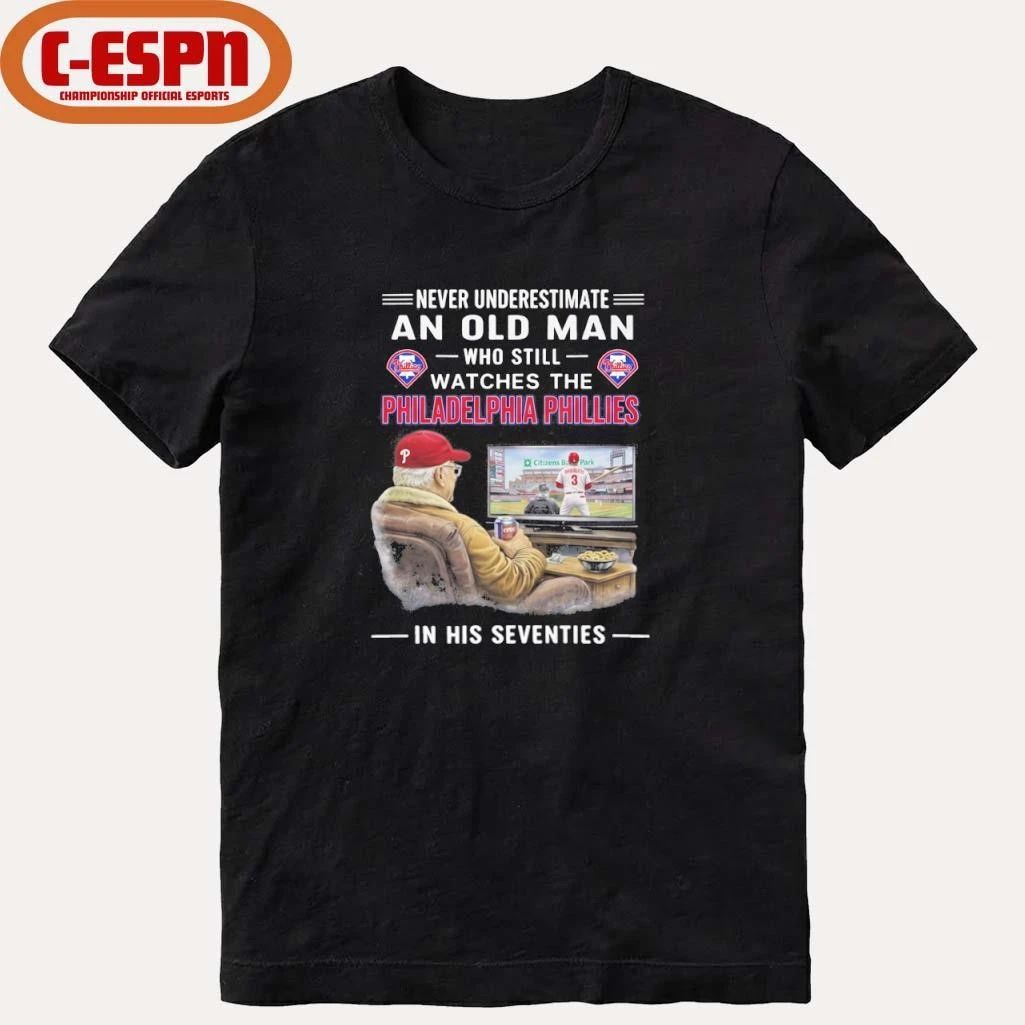 Never Underestimate An Old Man Who Still Watches The Philadelphia Phillies In His Seventies Shirt