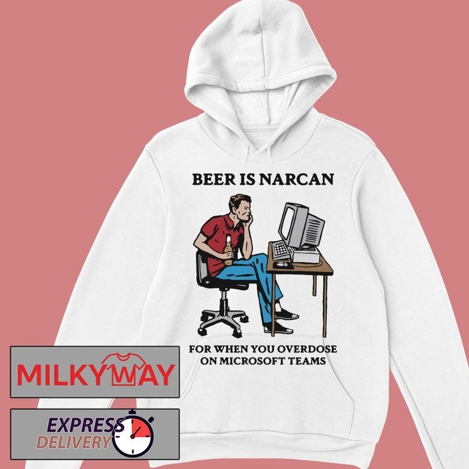 Beer Is Narcan For When You Overdose On Teams shirt