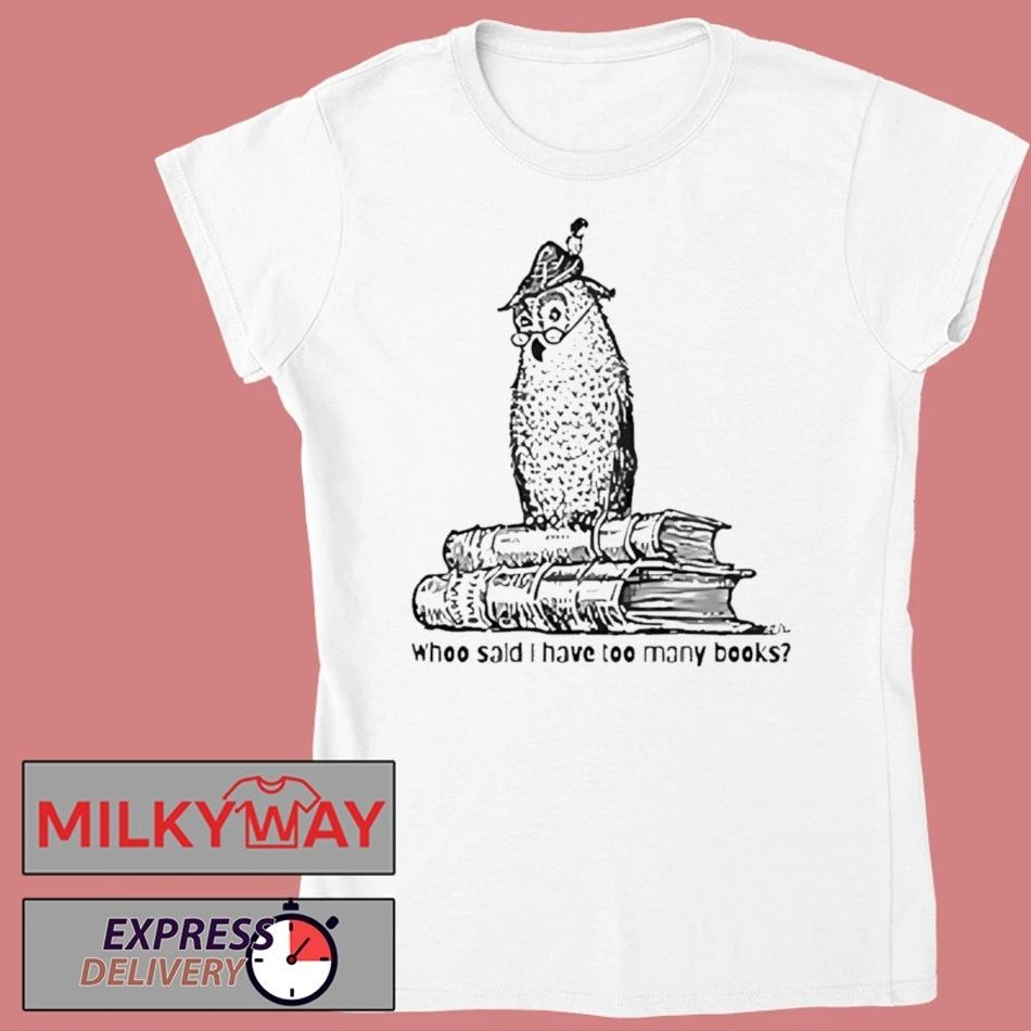 Owl Librarian Whoo Said I Have Too Many Books Shirt