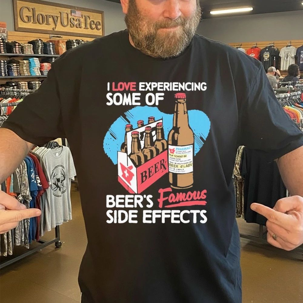 I Love Experiencing Some Of Beer’s Famous Side Effects Shirt