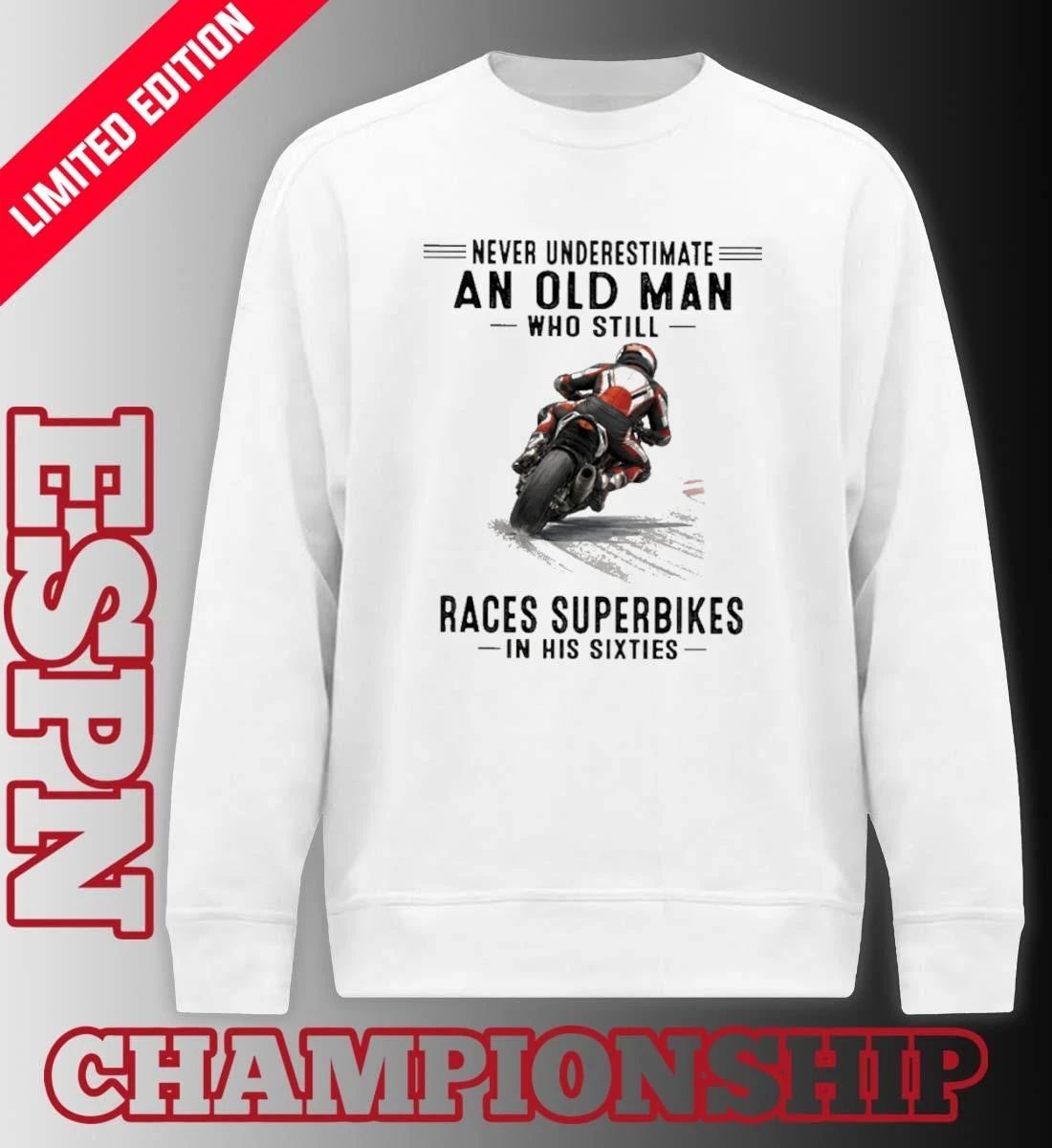 Never Underestimate An Old Man Who Still Races Superbikes In His Sixties Shirt