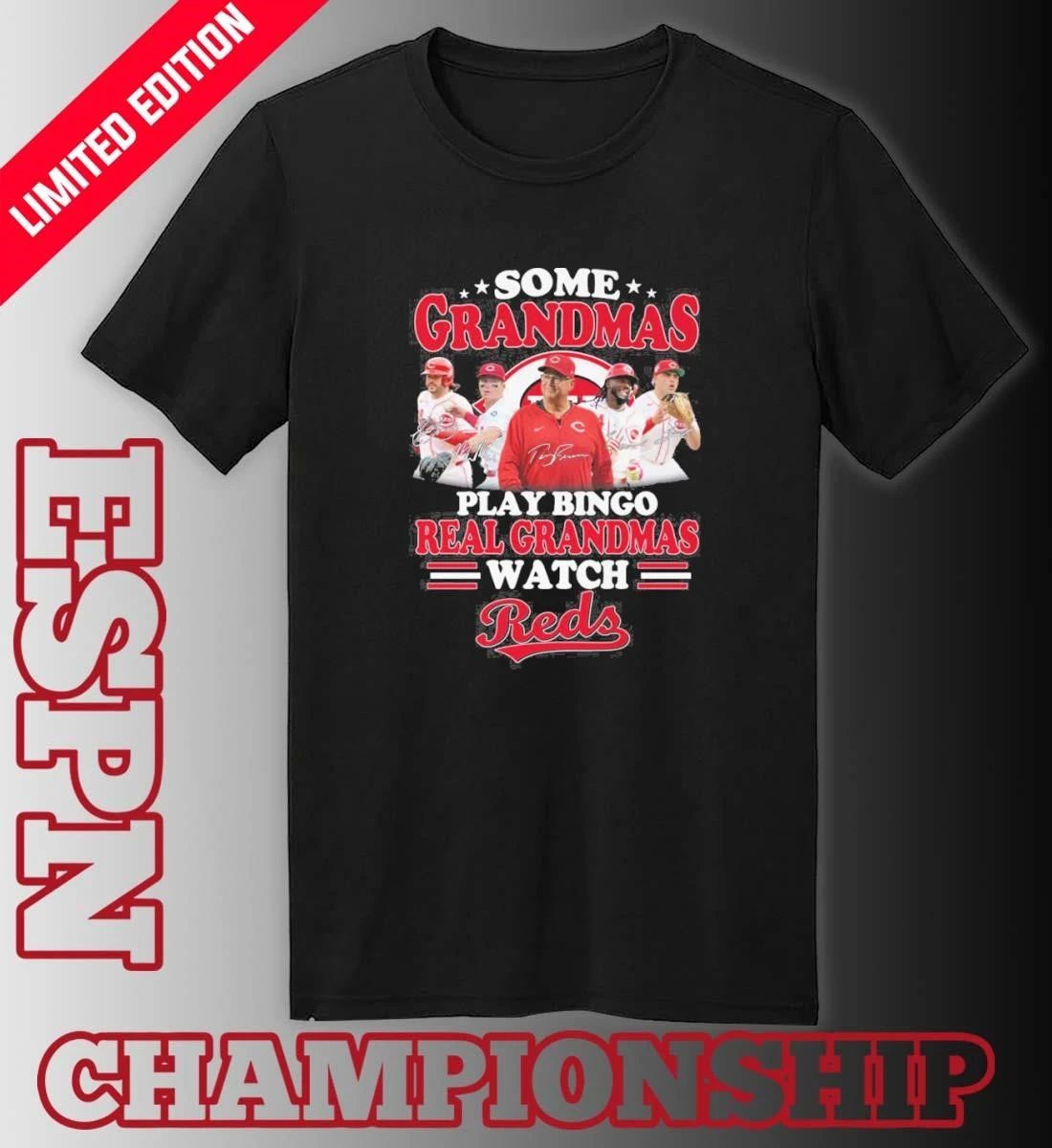 Some Grandmas Play Bingo Real Grandmas Watch Cincinnati Reds Signatures Shirt