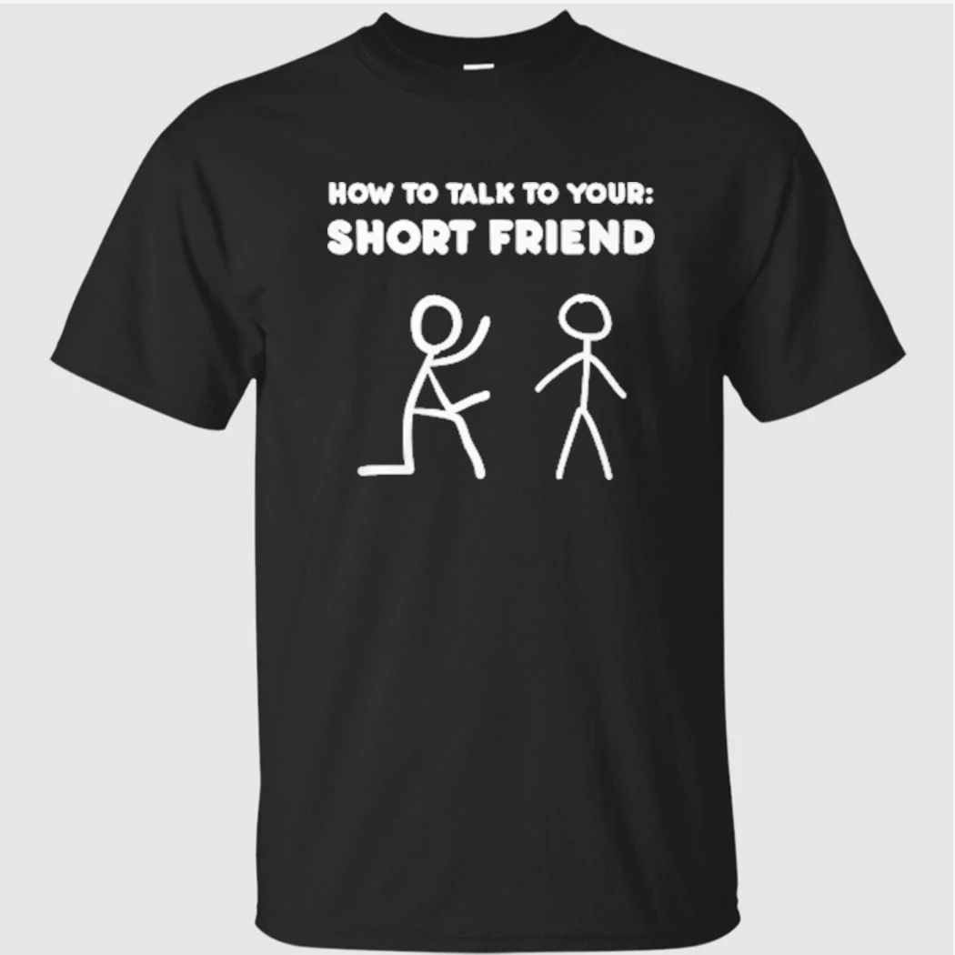 How to Talk to Your Short Friend Shirt