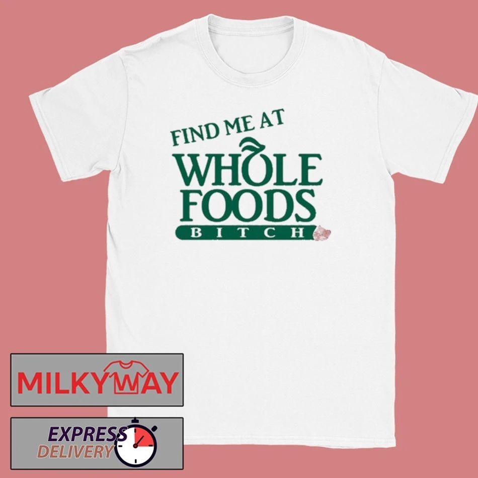 Ree Tweeting Find Me At Whole Foods Bitch shirt
